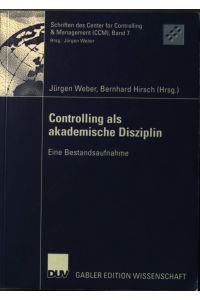 Controlling als akademische Disziplin. Eine Bestandsaufnahme  - Schriften des Center for Controlling & Management Band 7