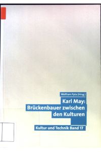 Karl May: Brückenbauer zwischen den Kulturen.   - Kultur und Technik ; Bd. 17