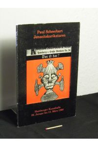 Paul Scheerbarth, Jenseitskarikaturen - Hamburger Kunsthalle, 26. Januar bis 18. März 1990 -