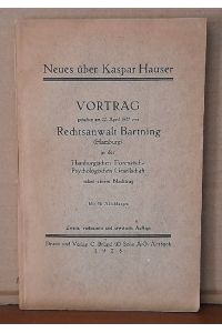 Neues über Kaspar Hauser (Vortrag gehalten am 22. April 1927 von Rechtsanwalt Bartning (Hamburg) in der Hamburgischen Forensisch-Psychologischen Gesellschaft)
