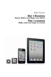Der i-Kosmos / The i-Cosmos  - Macht, Mythos und Magie einer Marke / Might, Myth and Magic of a Brand