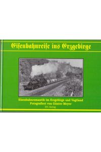 Eisenbahnreise in Erzgebirge.   - Eisenbahnromantik im Erzgebirge und Vogtland. Fotografiert von Günter Meyer.