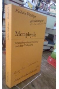 Metaphysik.   - Grundfragen ihres Ursprungs und ihrer Vollendung.
