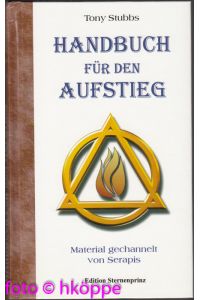 Handbuch für den Aufstieg : Material gechannelt von Serapis.   - Edition Sternenprinz