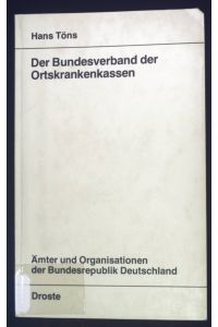 Der Bundesverband der Ortskrankenkassen.   - Ämter und Organisationen der Bundesrepublik Deutschland ; Bd. 60