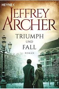 Triumph und Fall : Roman.   - Jeffrey Archer ; aus dem Englischen von Lore Strassl
