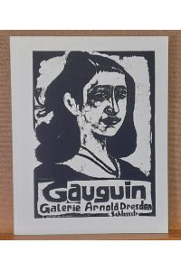 Gauguin. Galerie Arnold Dresden (Gauguin und die Schule von Pont-Aven in Deutschland nach der Jahrhundertwende)
