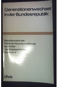 Generationenwechsel in der Bundesrepublik.   - Schriftenreihe der Friedrich Naumann-Stiftung zur Politik und Zeitgeschichte ; Nr. 8
