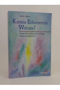Karma-Erkenntnis, warum?  - Innere Entwicklung als Grundlage geistiger Fähigkeiten
