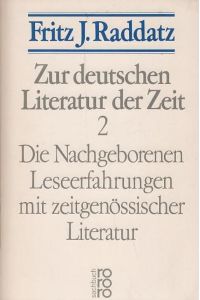 Zur deutschen Literatur der Zeit; Teil: 2. , Die Nachgeborenen : Leseerfahrungen mit zeitgenöss. Literatur.   - Rororo ; 8448