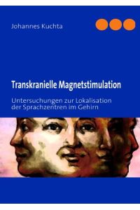 Transkranielle Magnetstimulation  - Untersuchungen zur Lokalisation der Sprachzentren im Gehirn