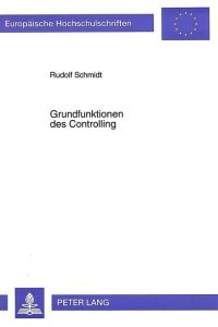 Grundfunktionen des Controlling  - Eine Analyse der betriebswirtschaftlichen Literatur zum Stand der aufgabenorientierten Controlling-Diskussion