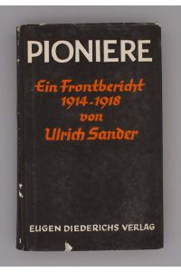 Pioniere;  - Ein Frontbericht 1914-1918 von Ulrich Sander;