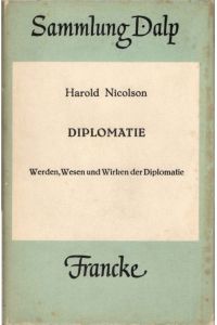Diplomatie.   - Harold Nicolson. [Aus d. Engl. übers. von A. Bloch, unter Mitarb. von F. L. Sack] / Sammlung Dalp ; Bd. 34