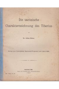 Die taciteische Charakterzeichnung des Tiberius.   - Beilage zum Rudolstädter Gymnasial-Programm vom Jahre 1895.