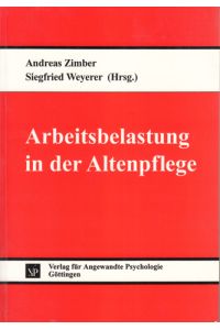 Arbeitsbelastung in der Altenpflege.   - Schriftenreihe Organisation und Medizin.