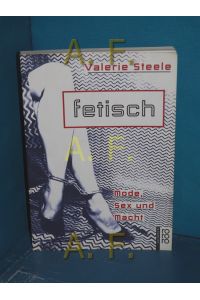 Fetisch : Mode, Sex und Macht  - Dt. von Walter-Berndt Fischer / Rororo , 60483 : rororo-Sachbuch