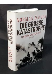 Die große Katastrophe. Europa im Krieg 1939-1945.   - Aus dem Englischen von Thomas Bertram und Harald Stadler.