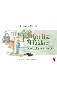 Moritz, Hulda und der Glücksverderber  - Illustriertes Kinderbuch