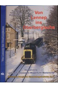 Von Lennep ins Oberbergische. Die Bahnlinie Lennep - Hückeswagen - Wipperfürth.