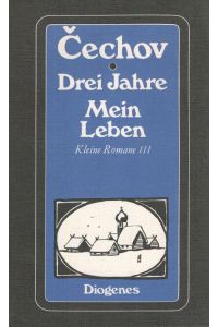 Drei Jahre + Mein Leben  - Kleine Romane III / aus d. Russ. von Ada Knipper ... / Diogenes-Taschenbuch ; 50,19