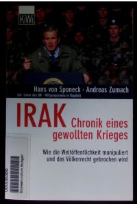 Irak - Chronik eines gewollten Krieges.   - Wie die Weltöffentlichkeit manipuliert und das Völkerrecht gebrochen wird.