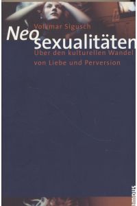 Neosexualitäten : über den kulturellen Wandel von Liebe und Perversion.