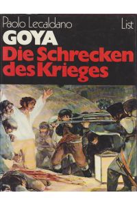 Goya : d. Schrecken d. Krieges / Paolo Lecaldano. [Aus d. Ital. von Ursula Knöller-Seyffarth]