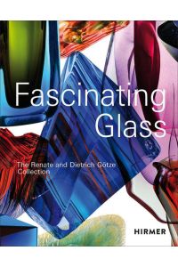 Fascinating Glass  - The Renate and Dietrich Götze Collection