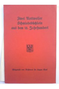 Zwei Rottweiler Schmiedebüchlein aus dem 18. Jahrhundert. Mittgeteilt von Archivrat Dr. Eugen Mack.