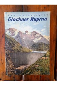 Das Tauernkraftwerk Glockner-Kaprun der Tauernkraftwerke Aktiengesellschaft Zell am See / Salzburg