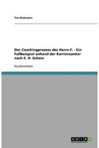 Der Coachingprozess des Herrn F. - Ein Fallbeispiel anhand der Karriereanker nach E. H. Schein