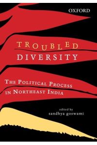 Goswami, S: Troubled Diversity: The Political Process in Northeast India