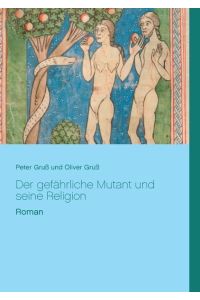 Der gefährliche Mutant und seine Religion  - Roman von Peter und Oliver Gruß