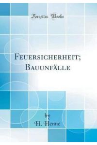 Feuersicherheit; Bauunfälle (Classic Reprint)