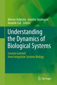 Understanding the Dynamics of Biological Systems  - Lessons Learned from Integrative Systems Biology