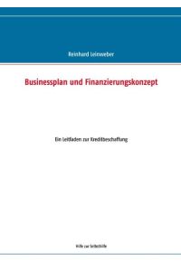 Businessplan und Finanzierungskonzept  - Leitfaden zur Kreditbeschaffung