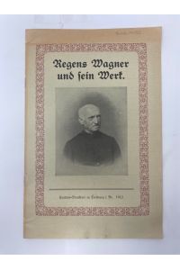 Regens Wagner und sein Werk.   - Von Kgl. Geistl. Rat Doimkapitulator Magnus Niedermair in Augsburg