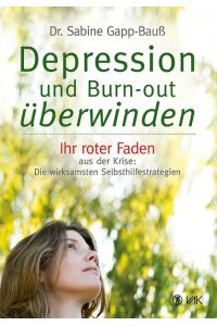 Depression und Burn-out überwinden  - Ihr roter Faden aus der Krise: Die wirksamsten Selbsthilfestrategien