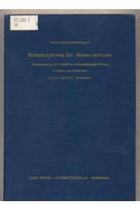 Metamorphosen der Metamorphosen  - Rezeptionsarten der ovidischen Verwandlungsgeschichten in Italien im XVI. und XVII. Jahrhundert
