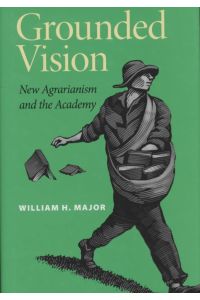 Grounded Vision: New Agrarianism and the Academy.