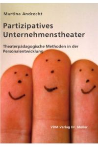 Partizipatives Unternehmenstheater: Theaterpädagogische Methoden in der Personalentwicklung