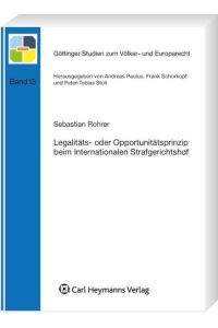 Legalitäts- und Opportunitätsprinzip beim Internationalen Strafgerichtshof (Göttinger Studien zum Völker- und Europarecht)
