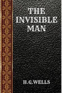 The Invisible Man: By H. G Wells (Classic Books)