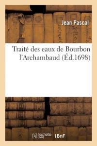 Traité des eaux de Bourbon l`Archambaud
