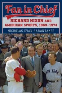 Fan in Chief: Richard Nixon and American Sports, 1969-1974