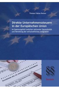 Direkte Unternehmenssteuern in der Europäischen Union  - Im Spannungsfeld zwischen nationaler Souveränität und Vertiefung der wirtschaftlichen Integration