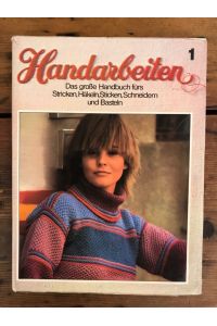 Handarbeiten - Das große Handbuch fürs Stricken, Häkeln, Sticken, Schneidern und Basteln; Band 1