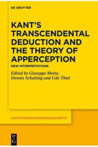 Kant`s Transcendental Deduction and the Theory of Apperception  - New Interpretations