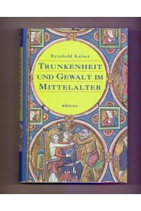Trunkenheit und Gewalt im Mittelalter.   - Unter Mitarb. von Marie-Thérèse Kaiser-Guyot